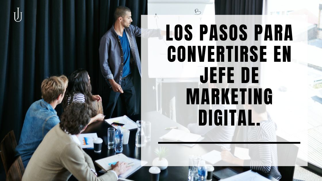 Lee más sobre el artículo Los pasos para convertirse en jefe de marketing digital.