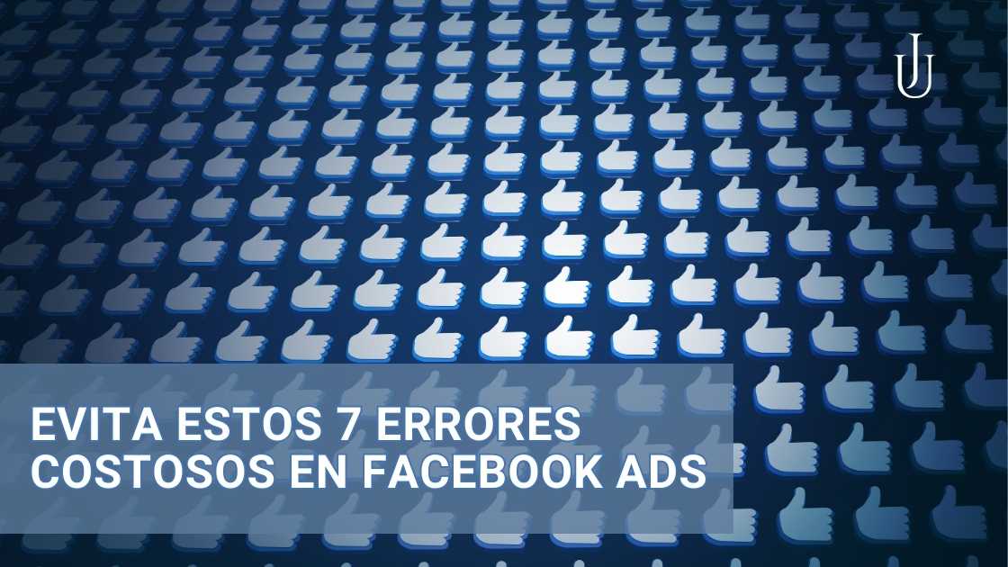 Lee más sobre el artículo Evita Estos 7 Errores Costosos en Facebook Ads