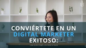 Lee más sobre el artículo Conviértete en un Digital Marketer Exitoso: Una Guía Completa Paso a Paso