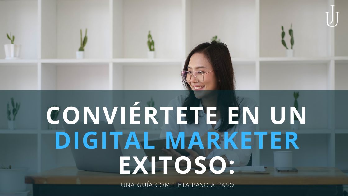 Lee más sobre el artículo Conviértete en un Digital Marketer Exitoso: Una Guía Completa Paso a Paso